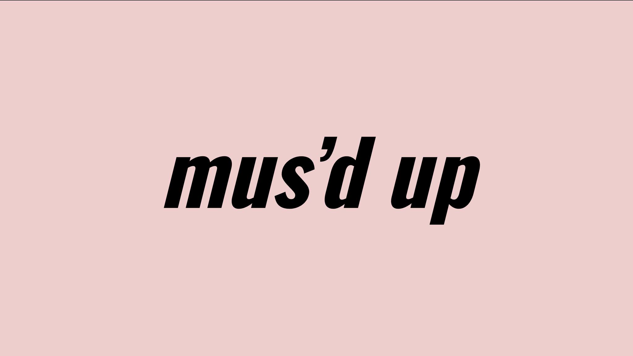 Mus'd Up