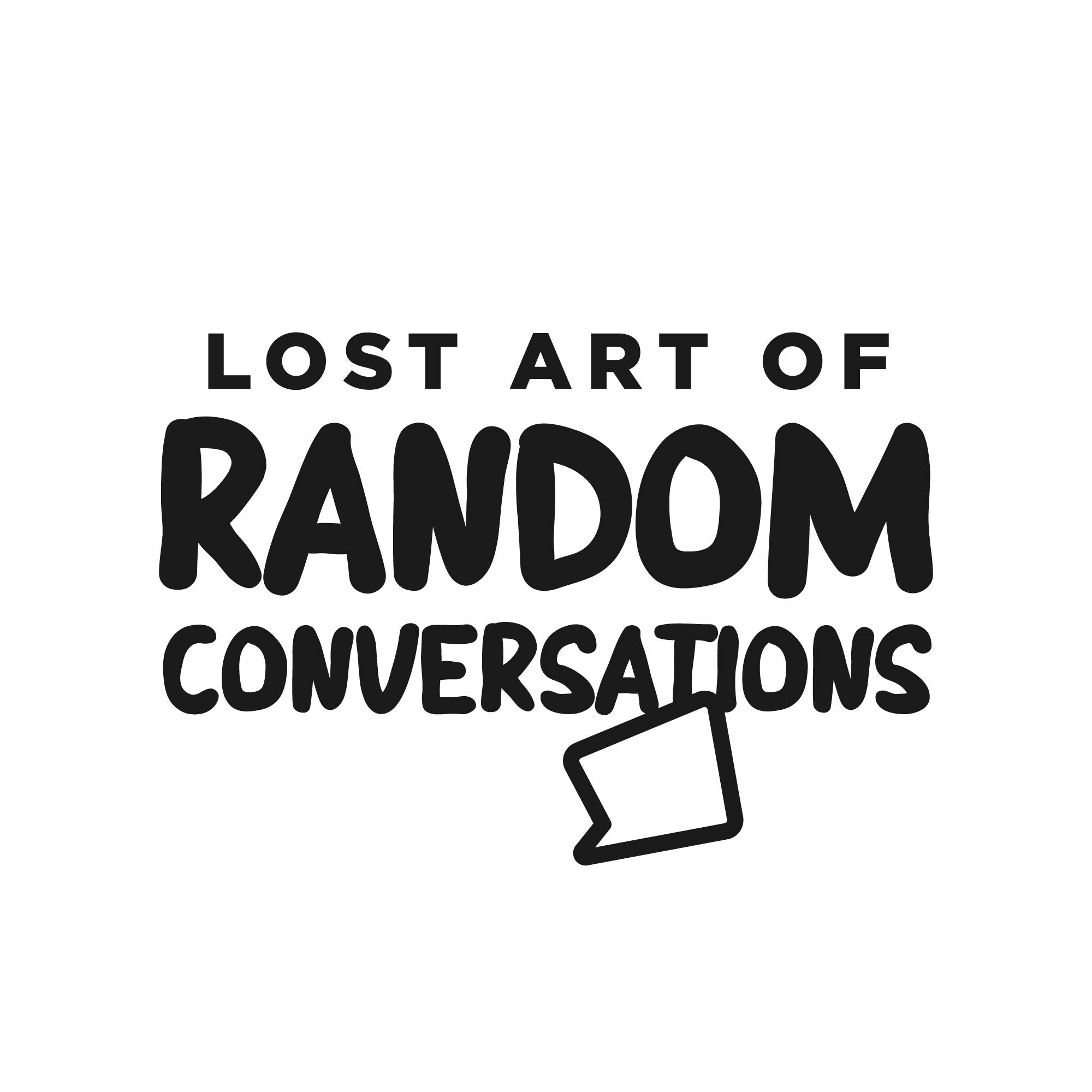 Lost Art of Random Conversations