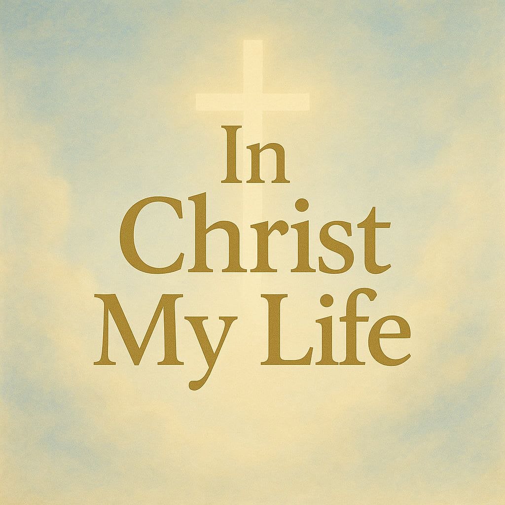 In Christ My Life