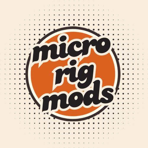 Micro Rig Mods