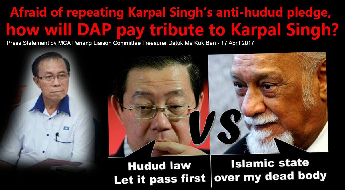 槟州马华 Mca Penang State Afraid Of Repeating Karpal Singh S Anti Hudud Pledge How Will Dap Pay Tribute To Karpal Singh Dap Parliamentarian Lim Kit Siang S Remarks Vote For Pakatan Harapan Ph To