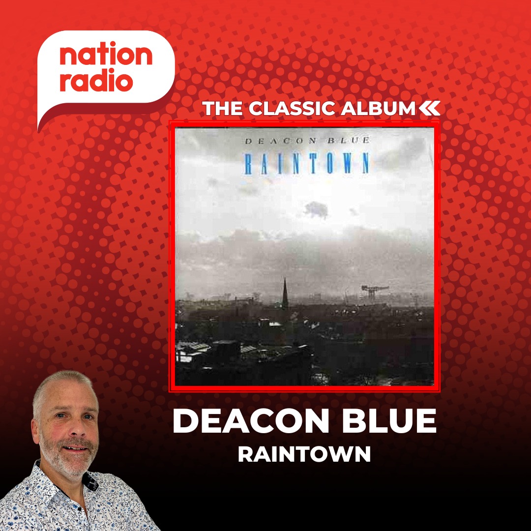 Deacon Blue's Raintown, a classic Scottish album