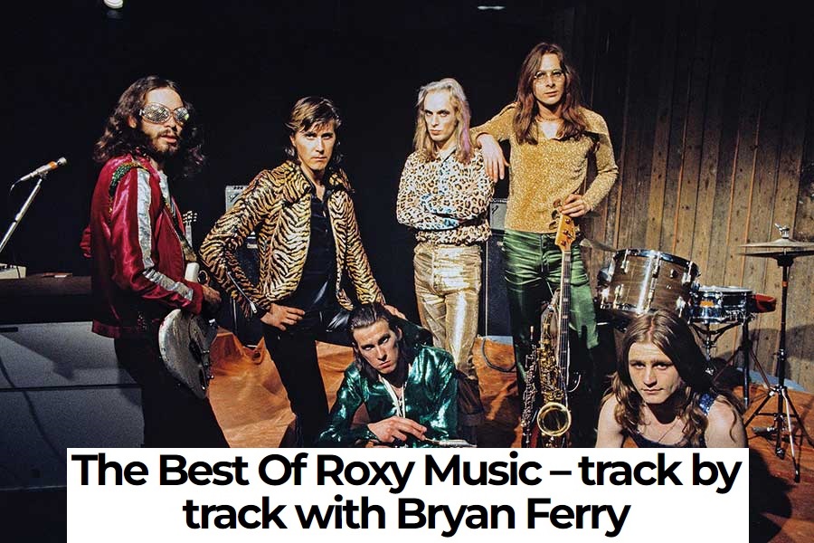 Bryan Ferry guides through Roxy Music's best tracks