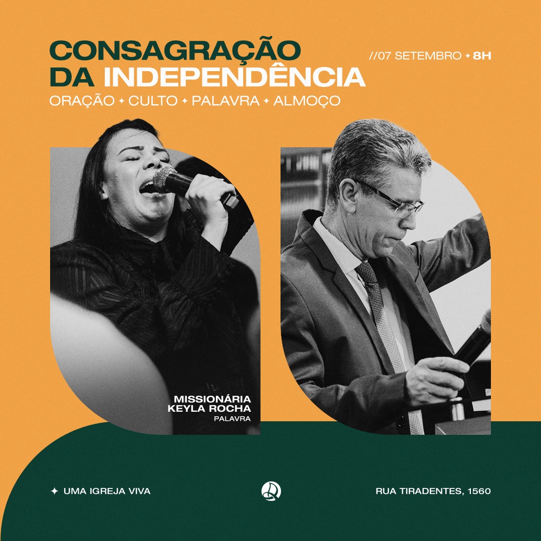 CONSAGRAÇÃO DA INDEPENDÊNCIA... - Assembleia de Deus Missão