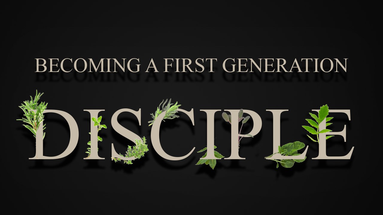 Becoming a First-Generation Disciple (sermon series)