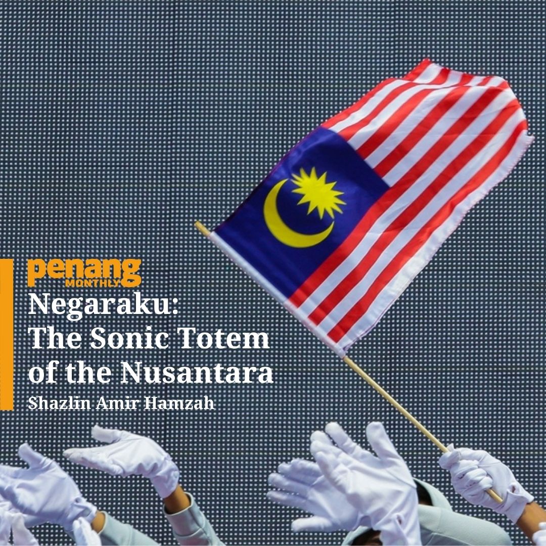 Penang Monthly - What led to the creation of Negaraku, and...