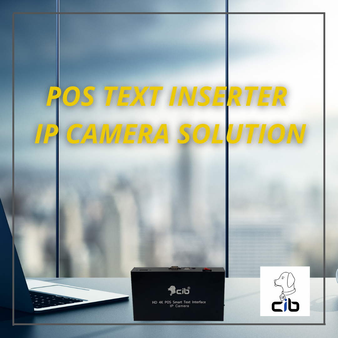 POS TEXT INSERTER IP CAMERA SOLUTION... - CIB Security Inc