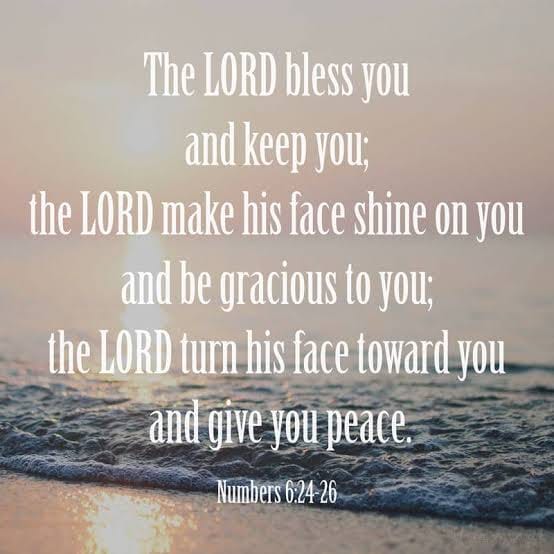 "The Lord bless you and keep you; the Lord make His face shine on you ...
