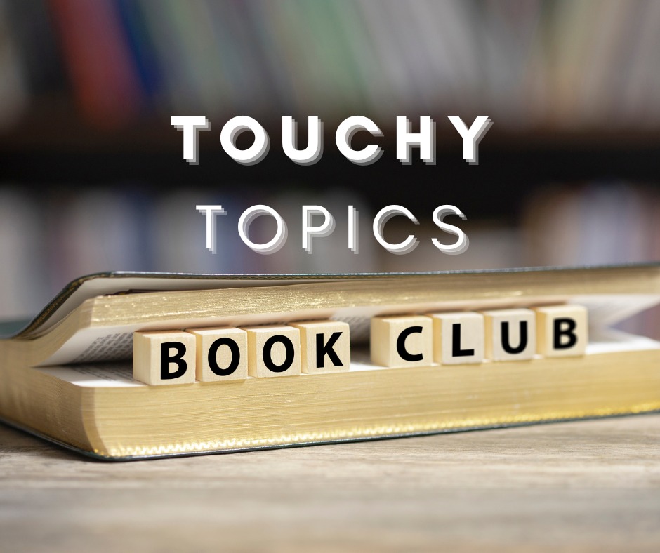 First - The Touchy Topics Book Club is continuing conversation, study ...