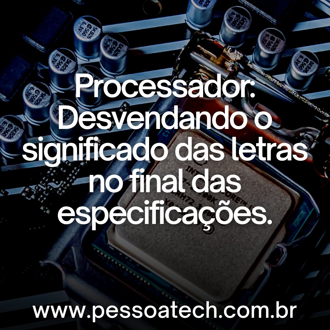 Pessoa Tech - Qual o significado de cada letra no final das ...