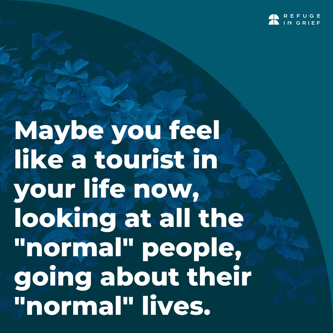 Refuge In Grief - Maybe you feel like a tourist in your...