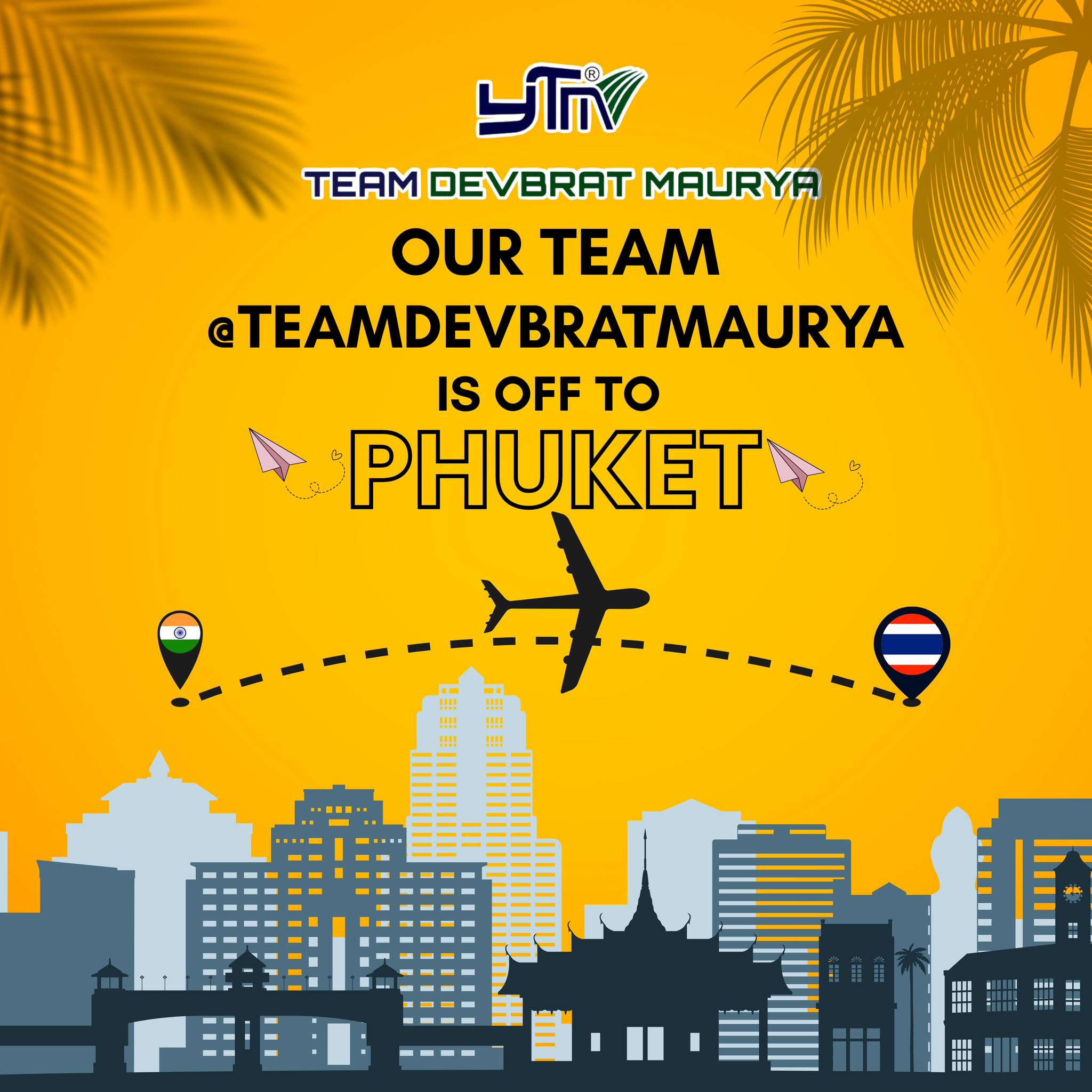 TeamDevbrat - Our team TeamDevbrat Maurya is off to PHUKET! 19-April ...
