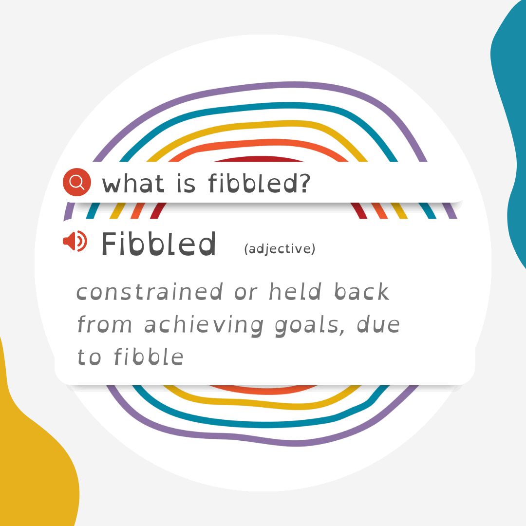Fibble - What is FIBBLED? Fibbled means to feel held back from ...