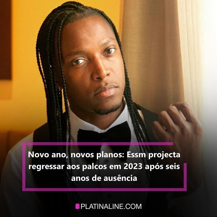 Platina - Novo ano, novos planos: Essm projecta regressar aos palcos em ...