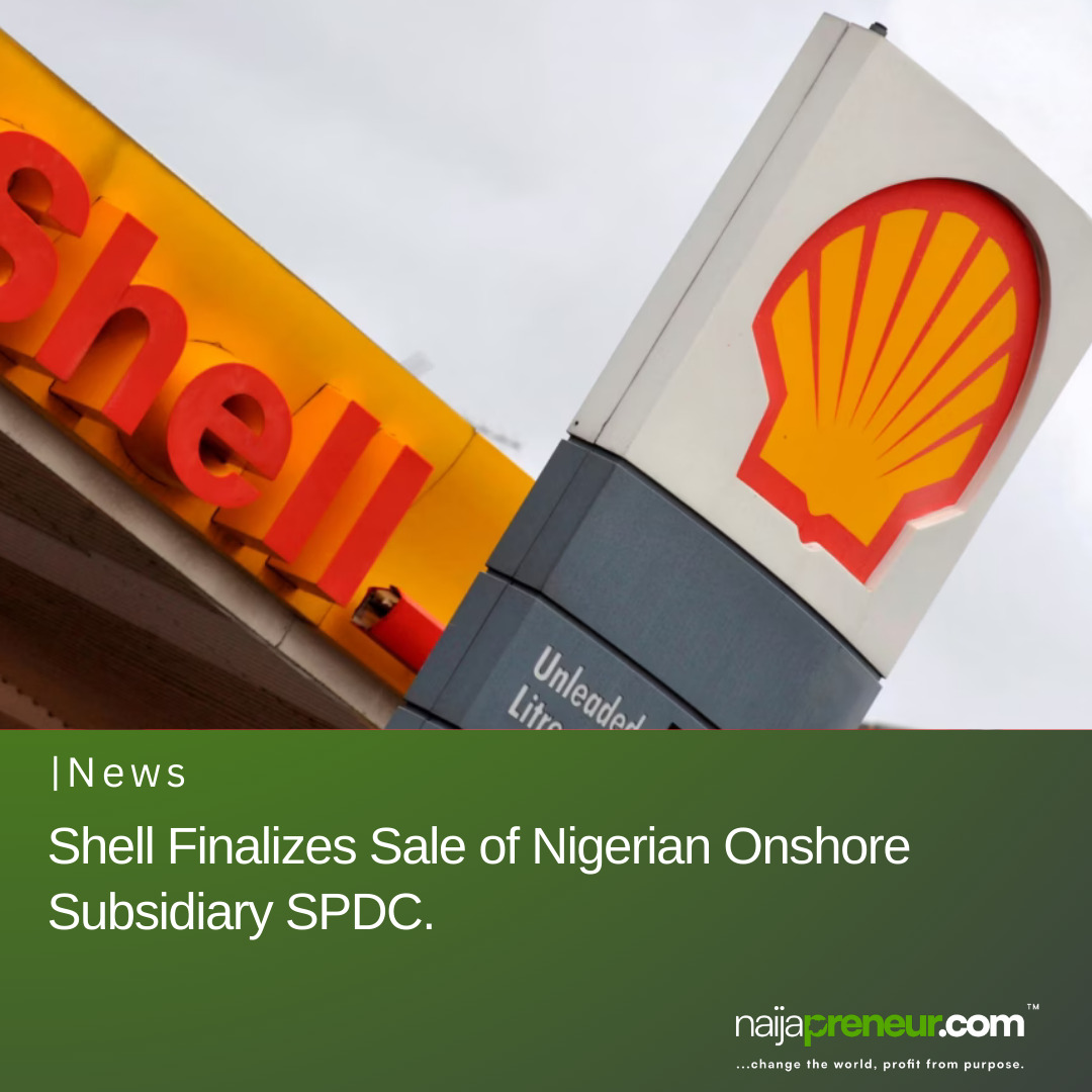 Naijapreneur - Shell Finalizes Sale of Nigerian Onshore Subsidiary SPDC ...