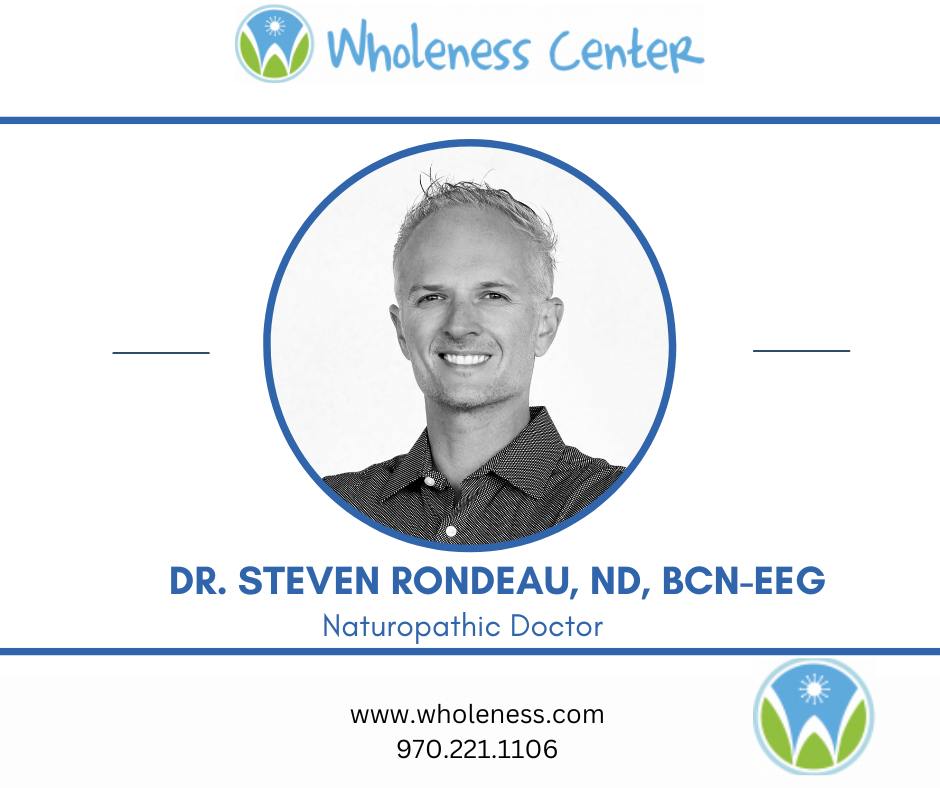Wholeness - Meet the team: Dr. Steven Rondeau, ND, BCN-EEG Naturopathic ...