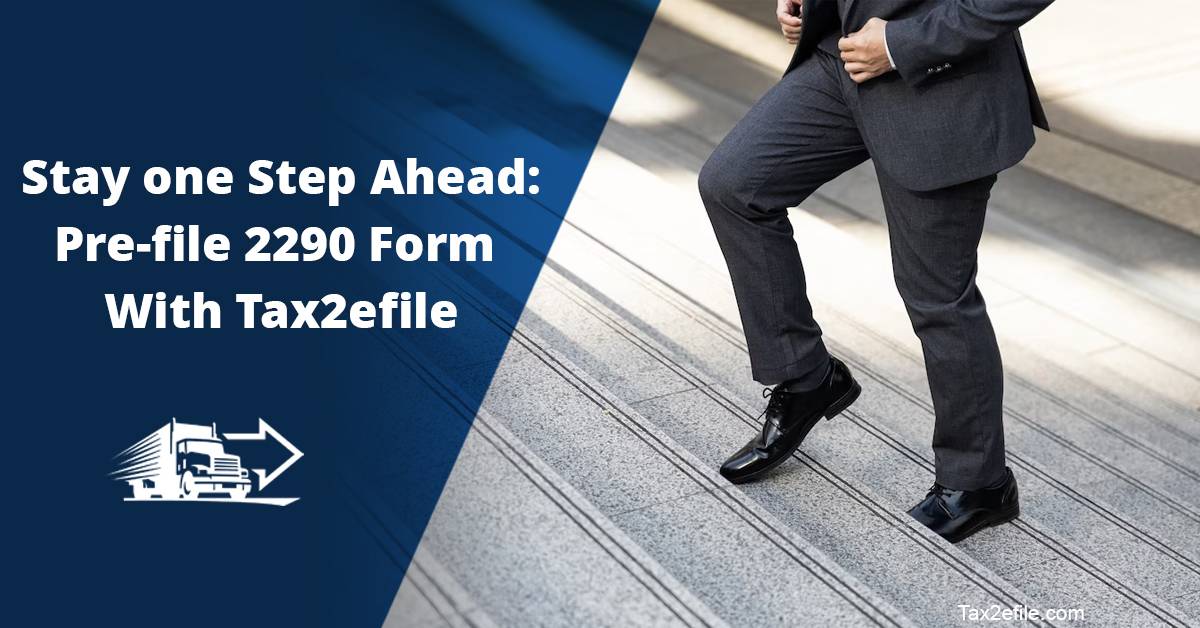 Tax2efile - 📣 Stay One Step Ahead: Pre-File your 2290 Form...