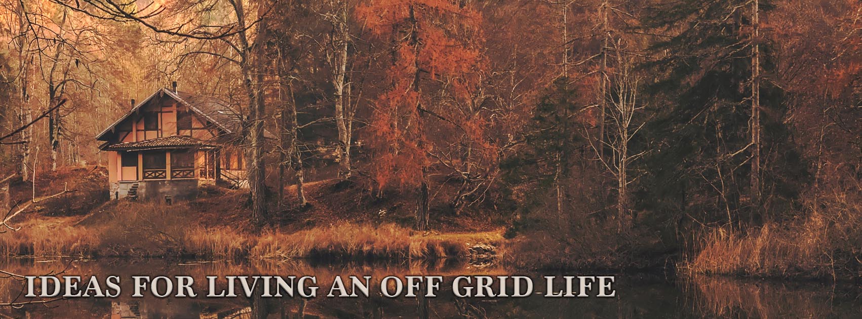 Ideas for living an off grid life