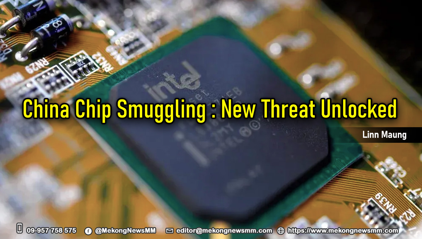 MeKong - China Chip Smuggling: New Threat Unlocked ~ Linn Maung ...
