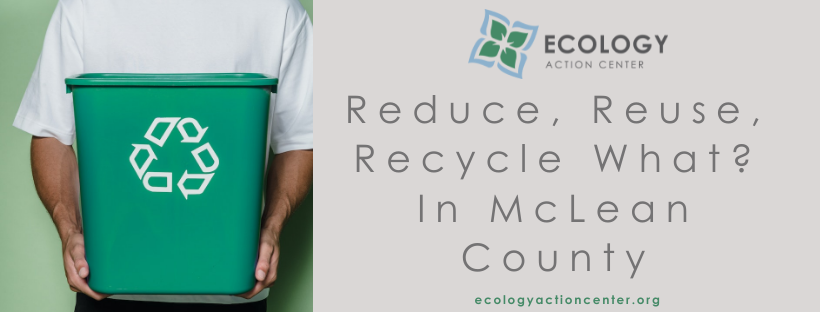 Reduce, Reuse, Recycle WHAT?! In McLean County, Illinois | Facebook