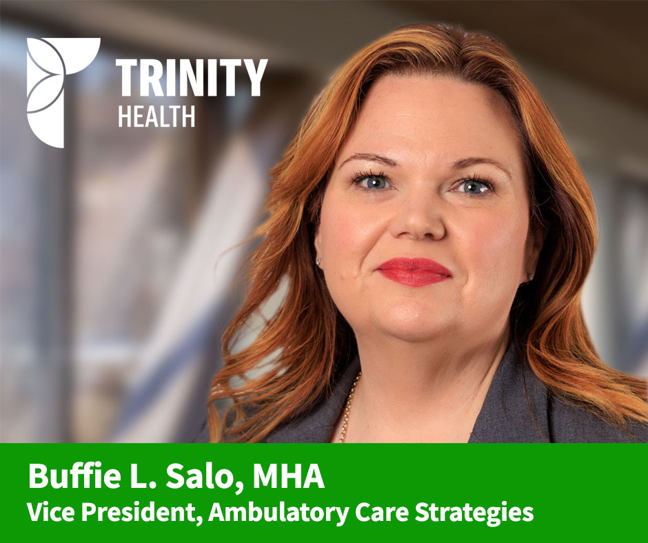 Trinity - We are pleased to announce that Buffie L. Salo, MHA, a ...