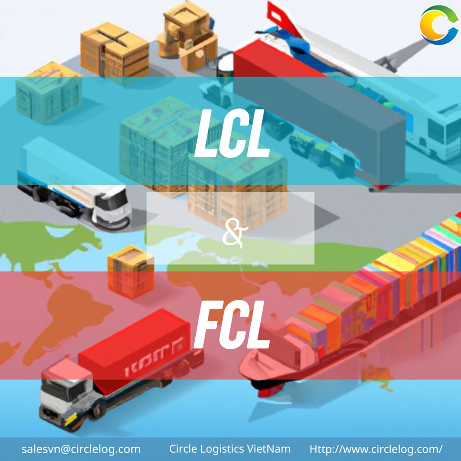 Circle - FCL VÀ LCL – GIỐNG NHAU LÀ “XUẤT NHẬP HÀNG”, KHÁC NHAU LÀ… CẢ ...