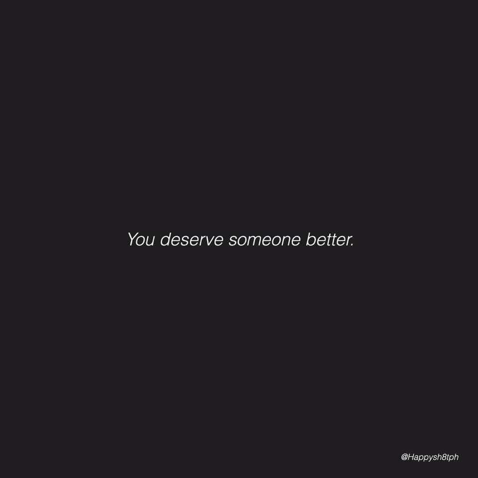 ʜᴀᴘᴘʏsʜ8ᴛ You Deserve Someone Better Facebook