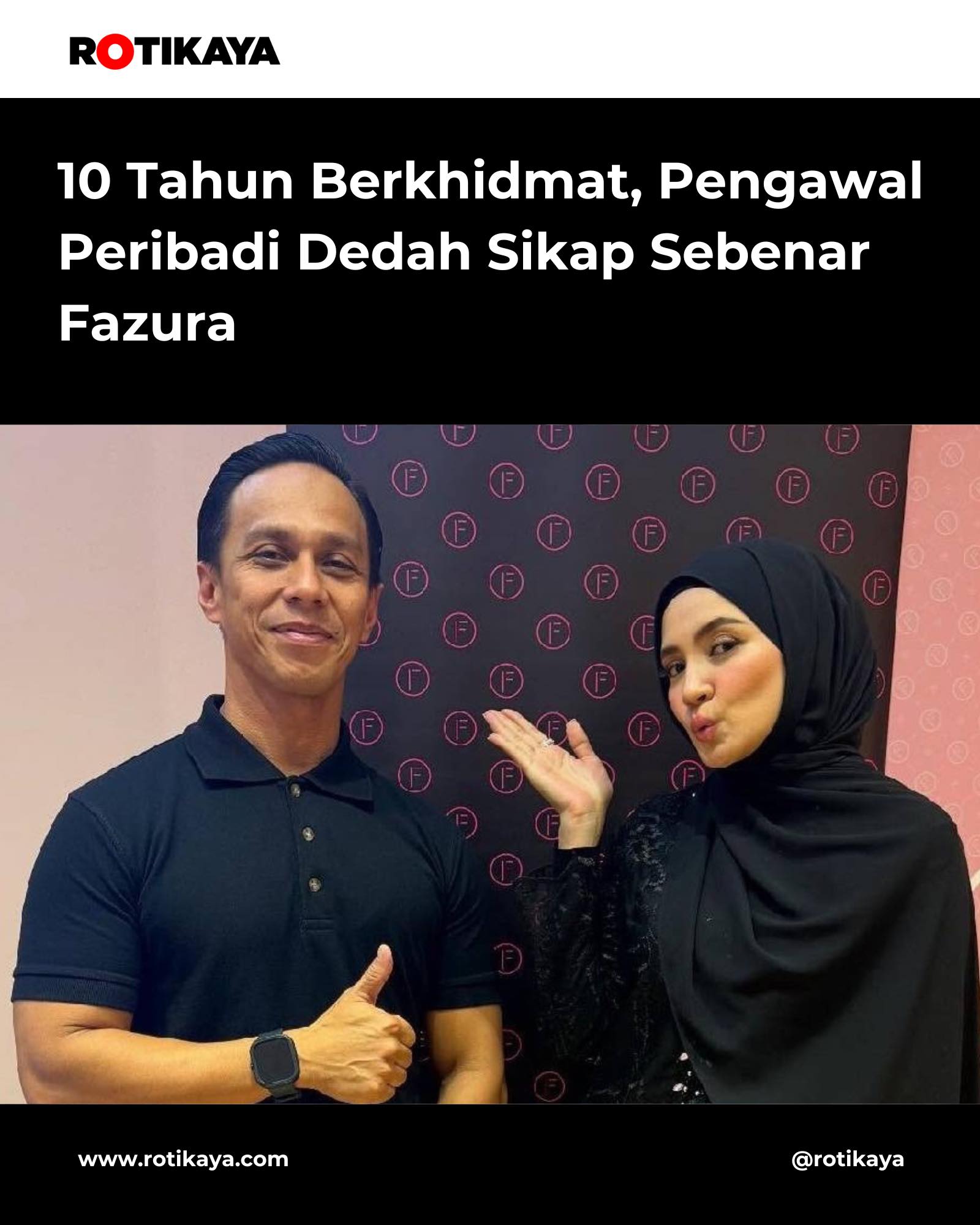 ROTIKAYA - “Ada yang tanya macam mana boleh lama kerja dengan Faz ...