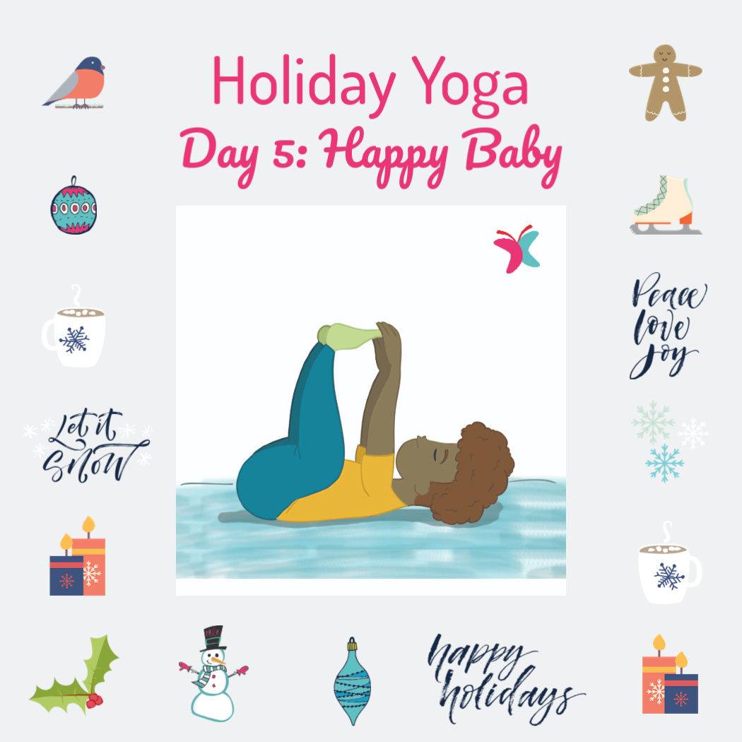 Marisa Raymond Yoga Holiday Yoga Day 5 Happy Baby Ananda Balasana Relax In This Fun Posture As You Let The Stresses Of The Day Melt Away You Ll Also Feel The Stretch