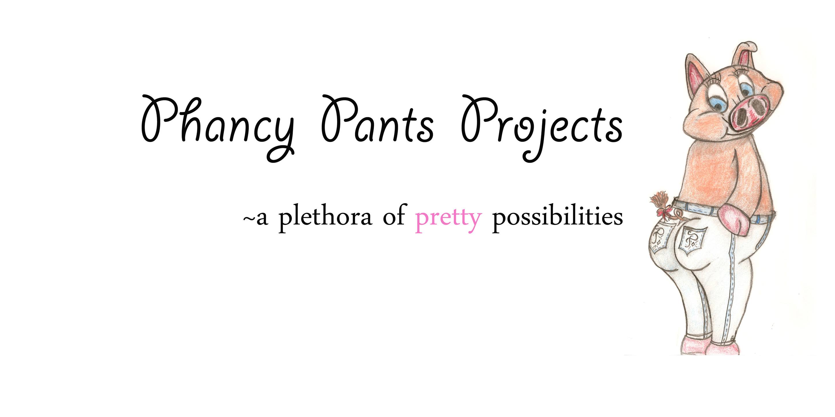 Phancy Pants Projects