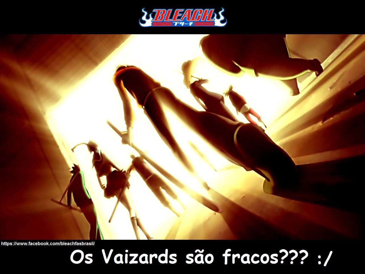 Bleach Brasil - Os Vaizards são fracos? O porquê do não! Então gente ...