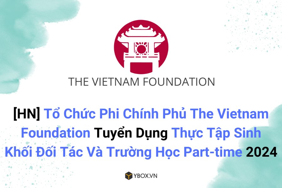 [HN] Tổ Chức Phi Chính Phủ The Vietnam Foundation Tuyển Dụng Thực Tập ...