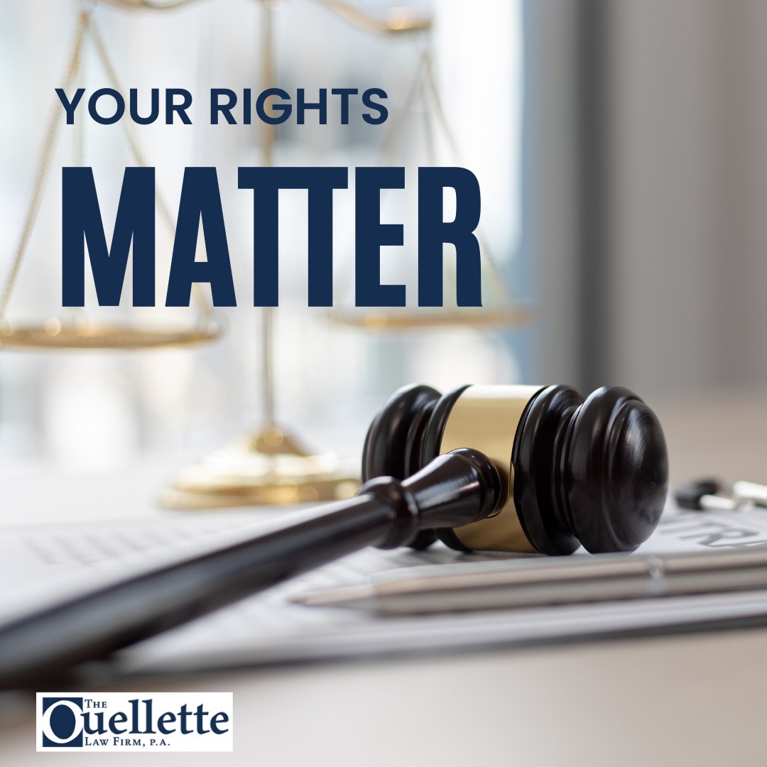 Your rights matter! As a... - The Ouellette Law Firm, P.A.