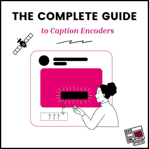 3Play Media - The Complete Guide to Caption Encoders is a...