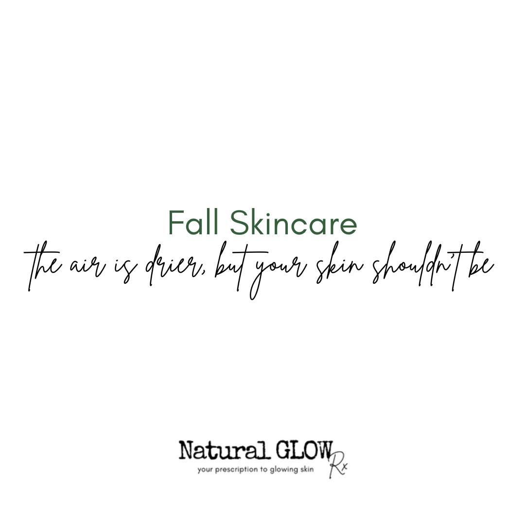 Natural GLOW Rx - 🍂🌟 Fall Skincare Transition: Adjusting... | Facebook