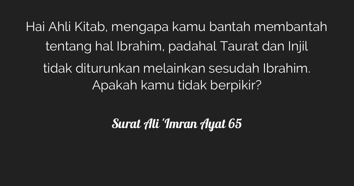 Majlis Ilmu Wanita Ahli Kitab Berbantah Tentang Nabi Ibrahim Dalam Konteks Pembacaan Atas Al Quran Terdapat Satu Fragmen Yang Menggambarkan Polemik Wacana Atas Sejarah Dikalamkan Pada Surat Ali Imran Ayat 65 ي ا