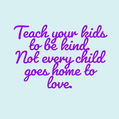 The Arkansas - Teach your kids to be kind. Not every child goes home to ...