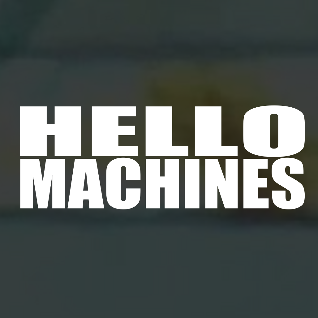 Hello Machines