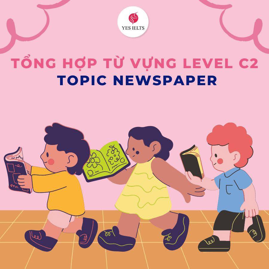 Tự học IELTS 8.0 | 📰💯TỔNG HỢP TỪ VỰNG LEVEL C2 TOPIC NEWSPAPER💯 | Facebook