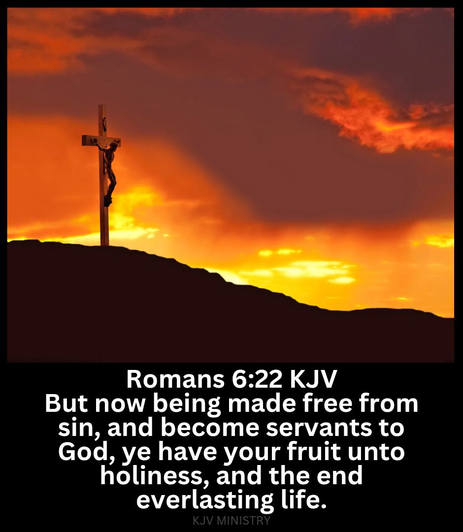 KJV - Romans 6:22 KJV But now being made free from sin, and become ...