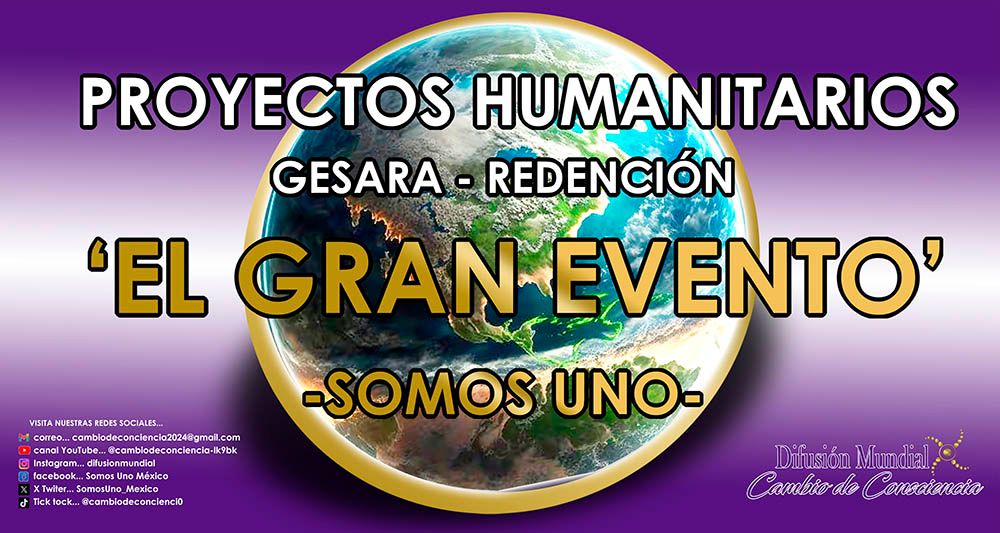 PROYECTOS HUMANITARIOS, GESARA/REDENCIÓN. 'EL GRAN EVENTO'