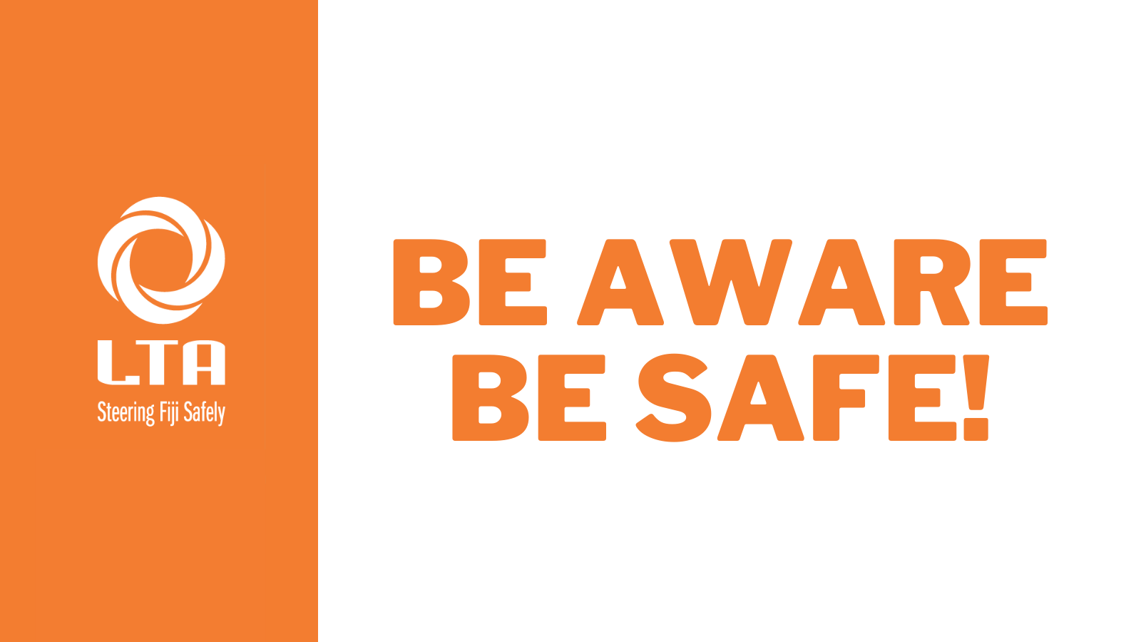 LTA: BE AWARE, BE SAFE!... - Land Transport Authority of Fiji