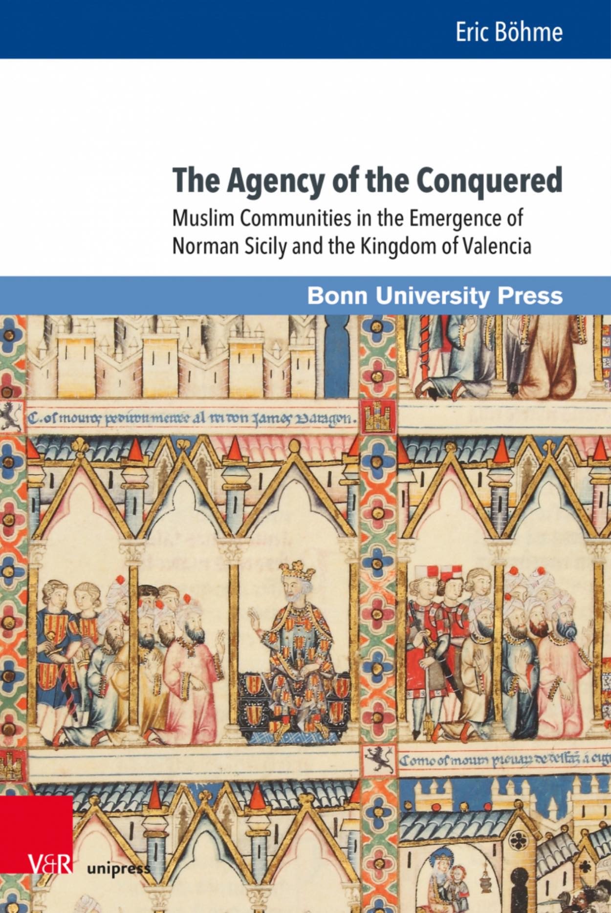 Eric Böhme, The Agency of the Conquered: Muslim Communities in the