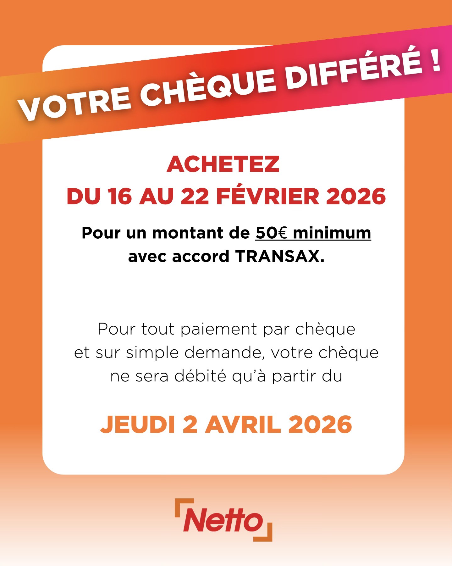 NETTO - [🔺OPÉRATION CHÈQUE DIFFÉRÉ🔺] Achetez du 16 au 22 févrirer 2026 ...