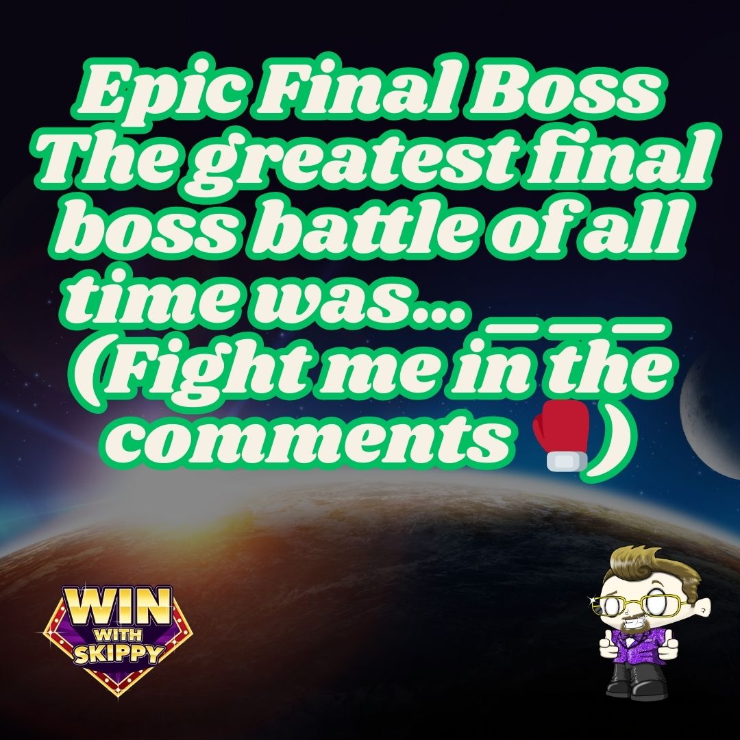 Win - Tell us who think is the ultimate Final Boss battle of all time ...