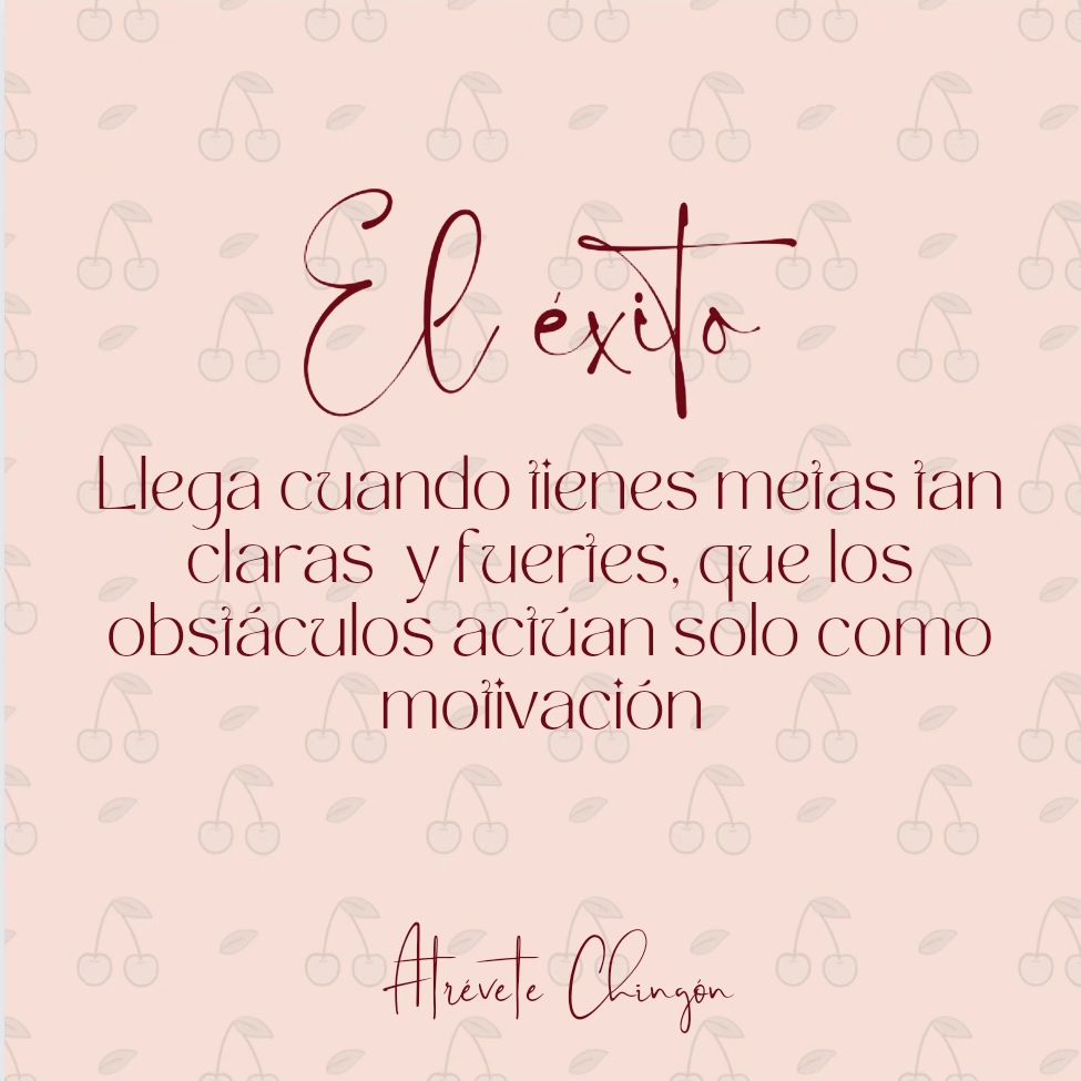 El éxito llega cuando tienes metas tan... - Atrévete Chingón | Facebook