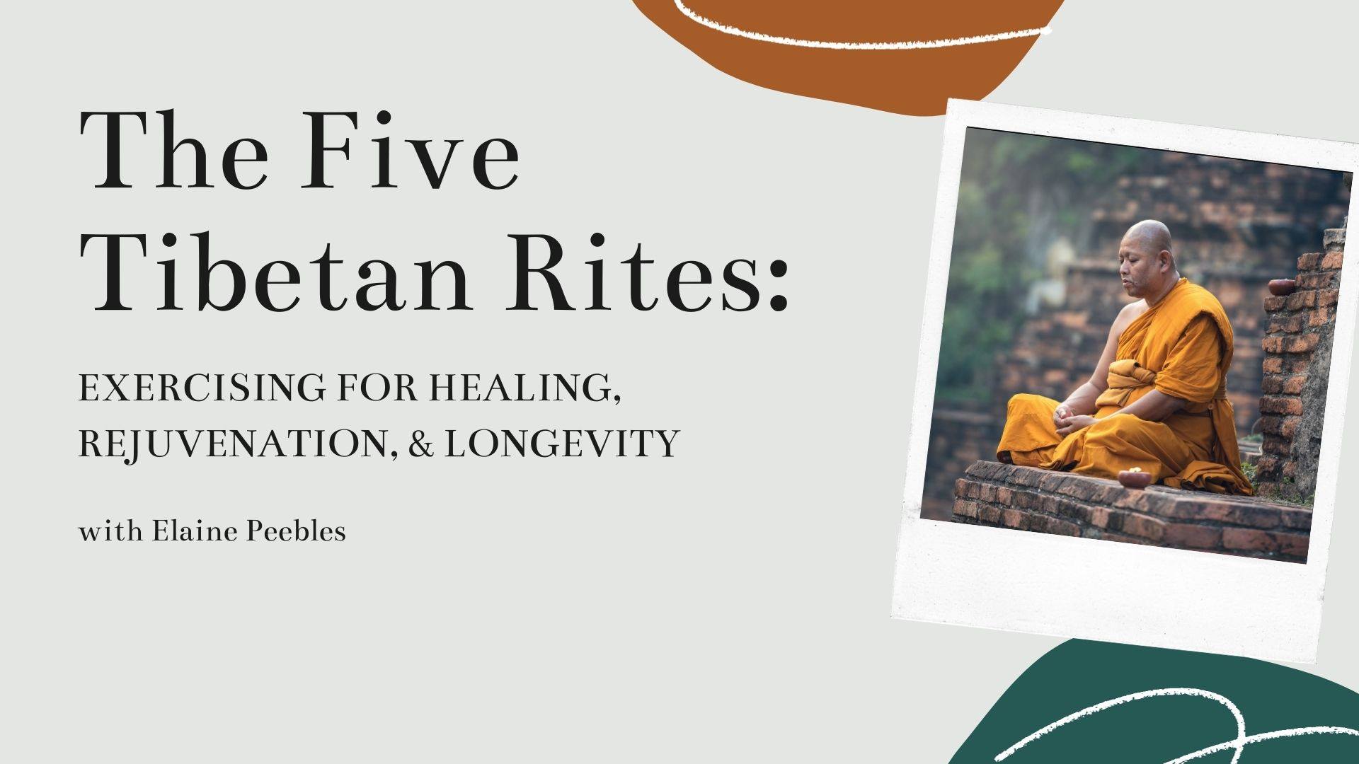 The Five Tibetan Rites: Exercises for Healing, Rejuvenation, & Longevity