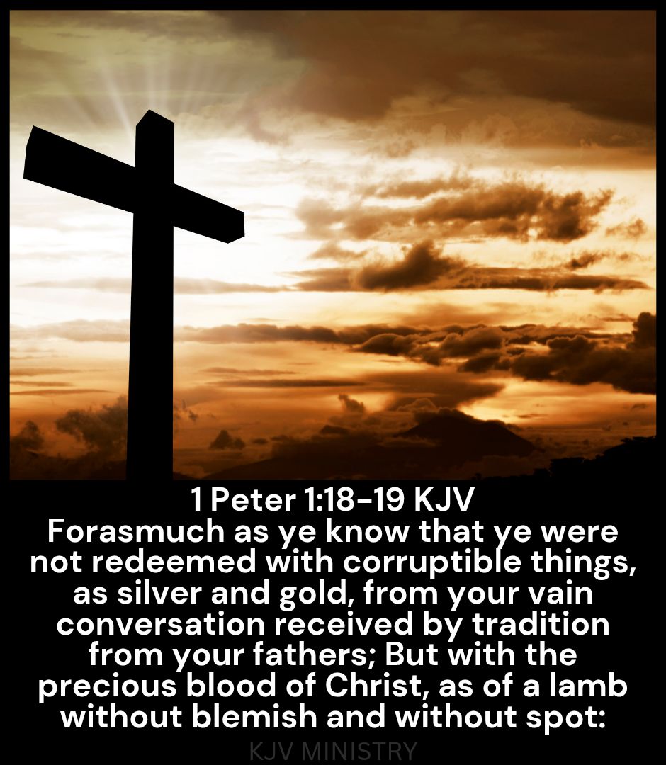KJV Ministry - 1 Peter 1:18-19 KJV Forasmuch as ye know... | Facebook