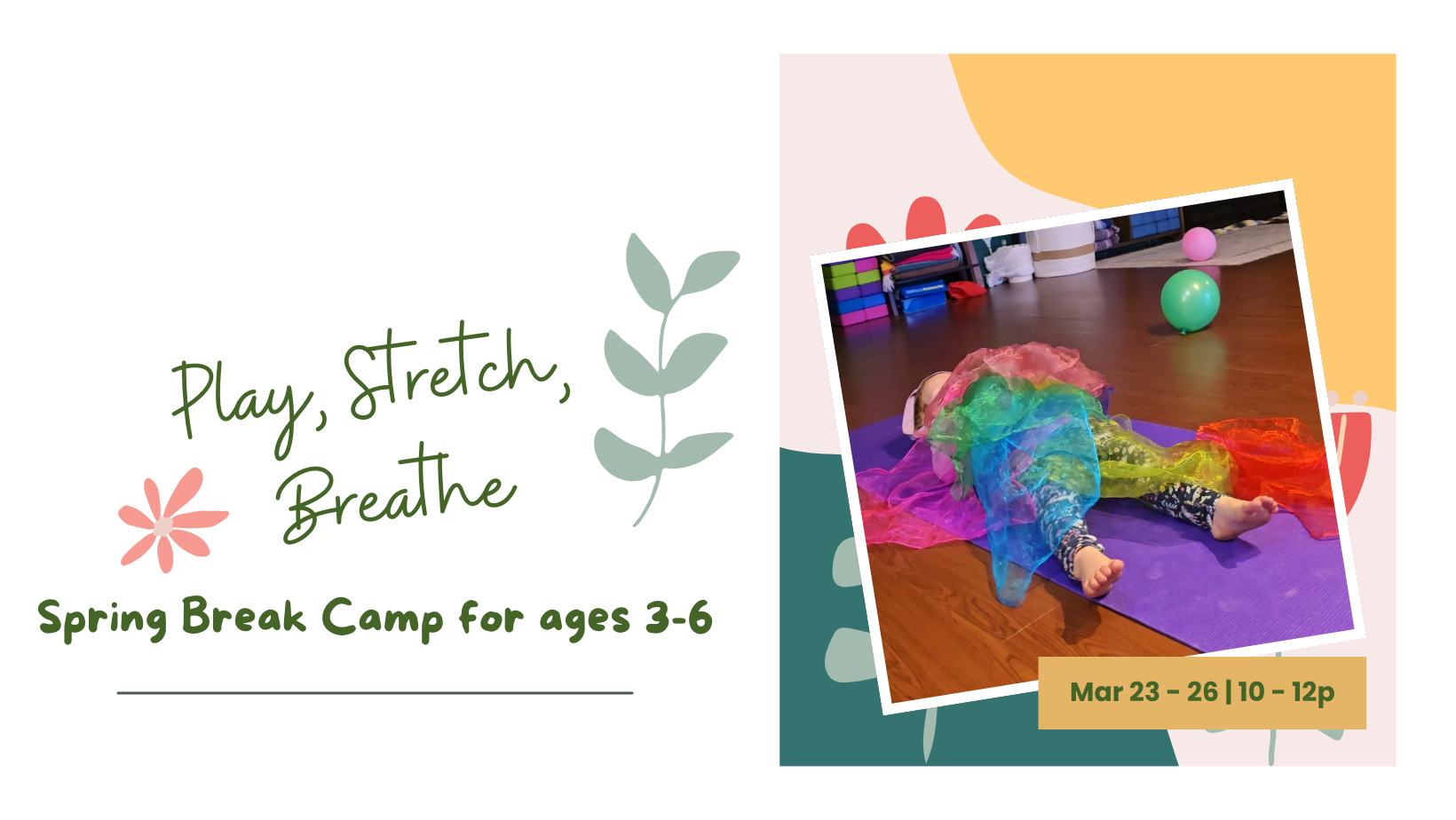 Play, Stretch, Breathe! Spring Break Yoga Camp for ages 3 - 6