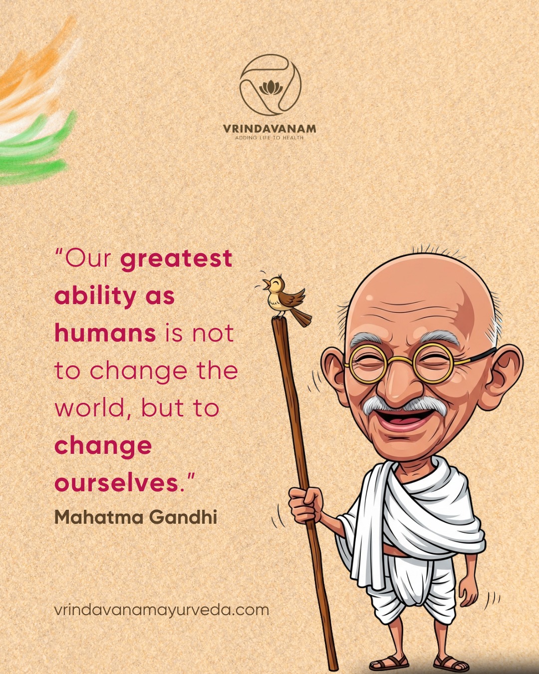 Vrindavanam - “Our greatest ability as humans is not to change the ...
